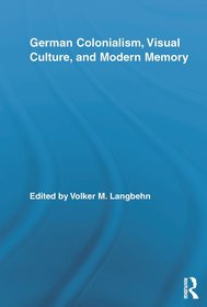 German Colonialism, Visual Culture, and Modern Memory