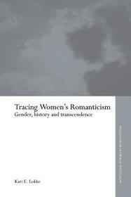 Tracing Women's Romanticism: Gender, History, and Transcendence