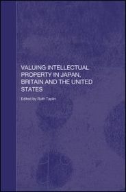 Valuing Intellectual Property in Japan, Britain and the United States Valuing Intellectual Property in Japan, Britain and the United States