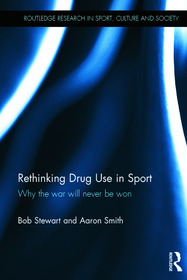 Rethinking Drug Use in Sport: Why the war will never be won