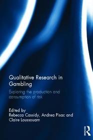 Qualitative Research in Gambling: Exploring the Production and Consumption of Risk