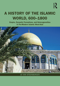 A History of the Islamic World, 600-1800: Empire, Dynastic Formations, and Heterogeneities in Pre-Modern Islamic West-Asia A History of the Islamic World, 600-1800: Empire, Dynastic Formations, and Heterogeneities in Pre-Modern Islamic West-Asia