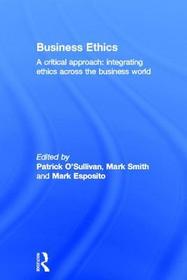 Business Ethics: A Critical Approach: Integrating Ethics Across the Business World