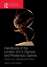 Handbook of the London 2012 Olympic and Paralympic Games: Volume Two: Celebrating the Games