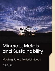 Minerals, Metals and Sustainability: Meeting Future Material Needs Minerals, Metals and Sustainability: Meeting Future Material Needs