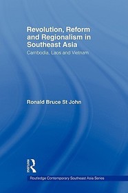 Revolution, Reform and Regionalism in Southeast Asia: Cambodia, Laos and Vietnam Revolution, Reform and Regionalism in Southeast Asia: Cambodia, Laos and Vietnam
