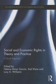 Social and Economic Rights in Theory and Practice: Critical Inquiries