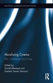 Moralizing Cinema: Film, Catholicism, and Power Moralizing Cinema: Film, Catholicism, and Power