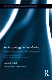Anthropology in the Making: Research in Health and Development Anthropology in the Making: Research in Health and Development