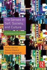 The Senses in Self, Society, and Culture: A Sociology of the Senses The Senses in Self, Society, and Culture: A Sociology of the Senses