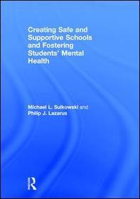 Creating Safe and Supportive Schools and Fostering Students' Mental Health: The Essential Educator’s Guide