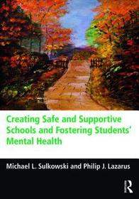 Creating Safe and Supportive Schools and Fostering Students' Mental Health: The Essential Educator’s Guide