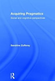 Acquiring Pragmatics: Social and cognitive perspectives