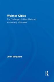 Weimar Cities: The Challenge of Urban Modernity in Germany, 1919–1933