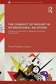 The Conduct of Inquiry in International Relations: Philosophy of Science and Its Implications for the Study of World Politics