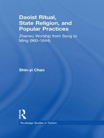 Daoist Ritual, State Religion, and Popular Practices: Zhenwu Worship from Song to Ming (960-1644)