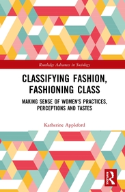 Classifying Fashion, Fashioning Class: Making Sense of Women's Practices, Perceptions and Tastes