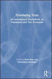 Translating Texts: An Introductory Coursebook on Translation and Text Formation Translating Texts: An Introductory Coursebook on Translation and Text Formation