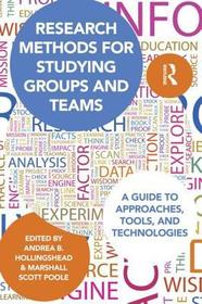 Research Methods for Studying Groups and Teams: A Guide to Approaches, Tools, and Technologies