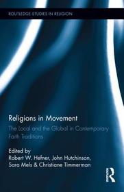 Religions in Movement: The Local and the Global in Contemporary Faith Traditions Religions in Movement: The Local and the Global in Contemporary Faith Traditions