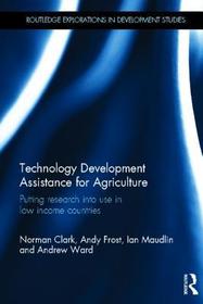 Technology Development Assistance for Agriculture: Putting research into use in low income countries Technology Development Assistance for Agriculture: Putting research into use in low income countries
