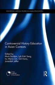 Controversial History Education in Asian Contexts: History Textbook Controversies and Teaching Historical Controversy in Asian Contexts