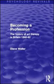 Becoming a Profession: The History of Art Therapy in Britain 1940-82