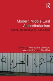 Modern Middle East Authoritarianism: Roots, Ramifications, and Crisis
