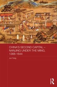 China's Second Capital - Nanjing under the Ming, 1368-1644: Nanjing under the Ming, 1368–1644