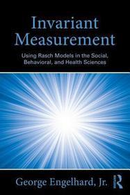 Invariant Measurement: Using Rasch Models in the Social, Behavioral, and Health Sciences