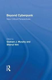 Beyond Cyberpunk: New Critical Perspectives