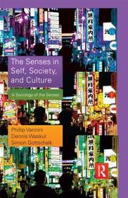 The Senses in Self, Society, and Culture: A Sociology of the Senses The Senses in Self, Society, and Culture: A Sociology of the Senses