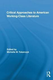 Critical Approaches to American Working-Class Literature: Critiquing Class