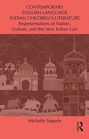 Contemporary English-Language Indian Children's Literature: Representations of Nation, Culture, and the New Indian Girl