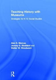 Teaching History with Museums: Strategies for K-12 Social Studies