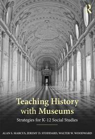 Teaching History with Museums: Strategies for K-12 Social Studies