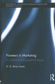 Pioneers in Marketing: A Collection of Biographical Essays