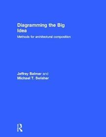 Diagramming the Big Idea: Methods for Architectural Composition
