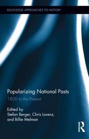 Popularizing National Pasts: 1800 to the Present Popularizing National Pasts: 1800 to the Present