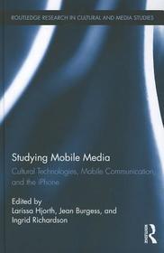 Studying Mobile Media: Cultural Technologies, Mobile Communication, and the iPhone