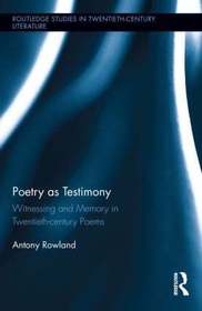 Poetry as Testimony: Witnessing and Memory in Twentieth-century Poems