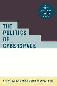 The Politics of Cyberspace: A New Political Science Reader
