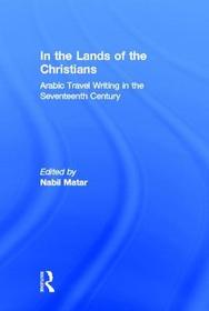 In the Lands of the Christians: Arabic Travel Writing in the 17th Century
