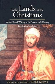 In the Lands of the Christians: Arabic Travel Writing in the 17th Century