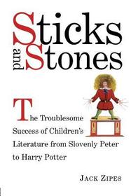 Sticks and Stones: The Troublesome Success of Children's Literature from Slovenly Peter to Harry Potter