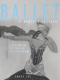 Ballet in Western Culture: A History of Its Origins and Evolution
