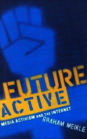 Future Active: Media Activism and the Internet