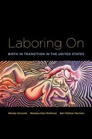 Laboring On: Birth in Transition in the United States