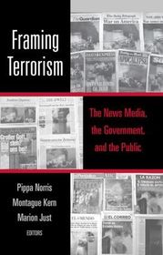 Framing Terrorism: The News Media, the Government and the Public