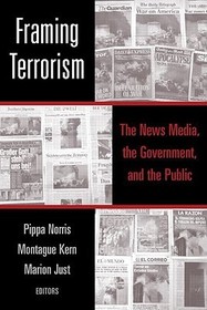 Framing Terrorism: The News Media, the Government and the Public